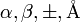 \alpha, \beta, \pm, \textrm{\AA}